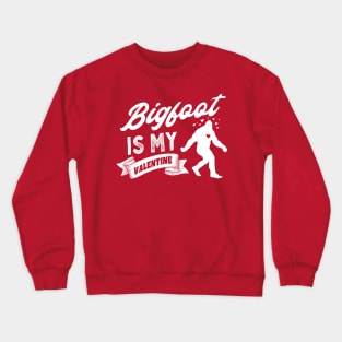 Bigfoot Is My Valentine Crewneck Sweatshirt